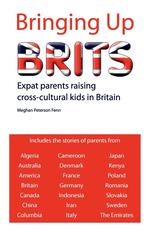 Bringing Up Brits. Expat parents raising cross-cultural kids in Britain
