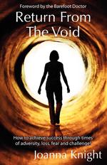 Return From The Void. How to achieve success through times of adversity, loss, fear and challenge!