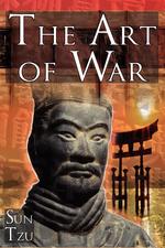 The Art of War. Sun Tzu`s Ultimate Treatise on Strategy for War, Leadership, and Life