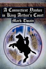 A Connecticut Yankee in King Arthur`s Court. Twain`s Classic Time Travel Tale