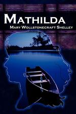 Mathilda. Mary Shelley`s Classic Novella Following Frankenstein, Aka Matilda