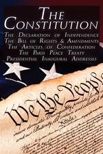 The Constitution of the United States of America, The Bill of Rights & All Amendments, The Declaration of Independence, The Articles of Confederation, Inaugural Addresses