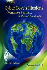 Cyber Love`s Illusions. Romance Scams . . . A Virtual Pandemic