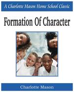 Formation of Character. Charlotte Mason Homeschooling Series, Vol. 5