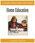Home Education. Charlotte Mason Homeschooling Series, Vol. 1