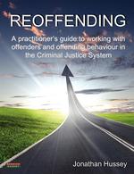 Reoffending. A practitioner`s guide to working with offenders and offending behaviour in the Criminal Justice System