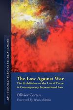 The Law Against War. The Prohibition on the Use of Force in Contemporary International Law