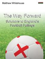 The Way Forward. Solutions to England`s Football Failings