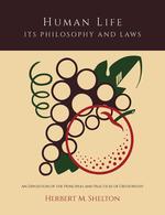 Human Life Its Philosophy and Laws;  An Exposition of the Principles and Practices of Orthopathy