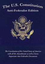 The U.S. Constitution. Anti-Federalist Edition