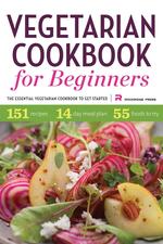 Vegetarian Cookbook for Beginners. The Essential Cookbook To Get Started