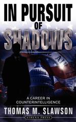 In Pursuit of Shadows. A Career in Counterintelligence