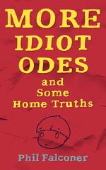 More Idiot Odes and Some Home Truths