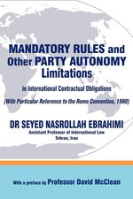 MANDATORY RULES and Other PARTY AUTONOMY LIMITATIONS in International Contractual Obligations (With particular reference to the Rome Convention, 1980)