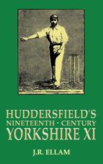 Huddersfield`s Nineteenth-Century Yorkshire XI