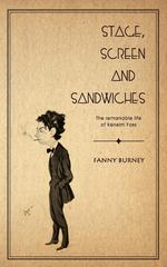 Stage, Screen and Sandwiches. The Remarkable Life of Kenelm Foss