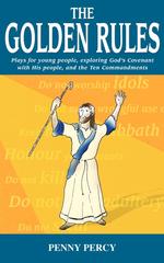 The Golden Rules. Plays for young people, exploring God`s Covenant with His people, and the Ten Commandments