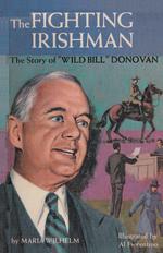 The Fighting Irishman The Story of "Wild Bill" Donovan