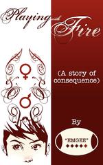 Playing with Fire (a Story of Consequence)