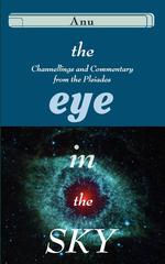 The Eye in the Sky. Channellings and Commentary from the Pleiades