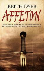 Affeton. An Historical Novel about the French Invasion of the Isle of Wight in the Fourteenth Century