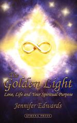 The Golden Light. Love, Life and Your Spiritual Purpose