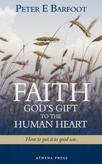 Faith God`s Gift to the Human Heart. How to put it to good use