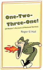 One-Two-Three-One! (A Nutter`s Account of National Service)