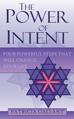 The Power of Intent. Four Powerful Steps That Will Change Your Life