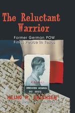 Reluctant Warrior. Former German POW Finds Peace in Texas