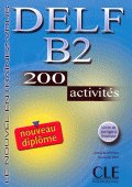 200 Activites Delf B2 Nouveau diplome. France: CLE International