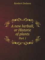 A new herball, or Historie of plants. Part 1