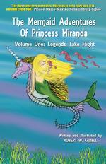 The Mermaid Adventures of Princess Miranda. Volume One: Legends Take Flight