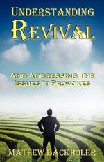 Understanding Revival and Addressing the Issues It Provokes So That We Can Intelligently Cooperate with the Holy Spirit During Times of Revivals and a