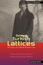 Behind Turkish Lattices. The Story of a Turkish Woman`s Life