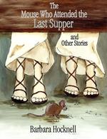 The Mouse Who Attended the Last Supper and Other Stories