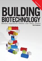 Building Biotechnology. Biotechnology Business, Regulations, Patents, Law, Policy and Science