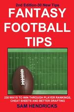 Fantasy Football Tips. 230 Ways to Win Through Player Rankings, Cheat Sheets and Better Drafting