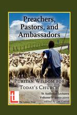 Preachers, Pastors, and Ambassadors. Puritan Wisdom for Today`s Church