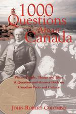 1000 Questions about Canada. Places, People, Things and Ideas, a Question-And-Answer Book on Canadian Facts and Culture