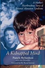 A Kidnapped Mind. A Mother`s Heartbreaking Story of Parental Alienation Syndrome