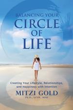 Balancing Your Circle of Life  Creating Your Lifestyle, Relationships, and Happiness with Intention