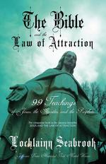 The Bible and the Law of Attraction. 99 Teachings of Jesus, the Apostles, and the Prophets