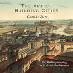 The Art of Building Cities. City Building According to its Artistic Fundamentals