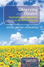 Observing Theatre. Spirituality and Subjectivity in the Performing Arts
