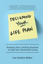 Designing Your Life Plan. Breaking Your Limiting Routines to Step Into Intentional Living