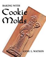 Baking with Cookie Molds. Making Handcrafted Cookies for Your Christmas, Holiday, Wedding, Party, Swap, Exchange, or Everyday Treat