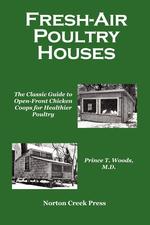 Fresh-Air Poultry Houses. The Classic Guide to Open-Front Chicken Coops for Healthier Poultry