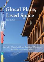 Glocal Place, Lived Space Everyday Life in a Tibetan Buddhist Monastery for Nuns in Northern India