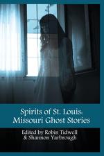 Spirits of St. Louis. Missouri Ghost Stories